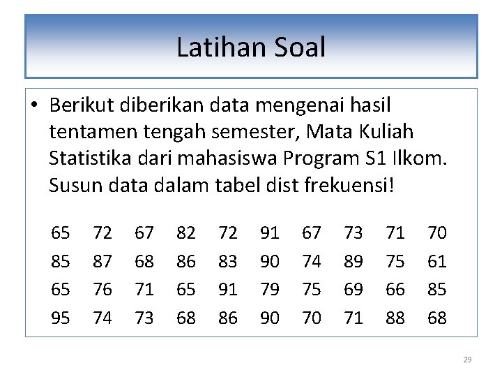 Latihan Soal • Berikut diberikan data mengenai hasil tentamen tengah semester, Mata Kuliah Statistika