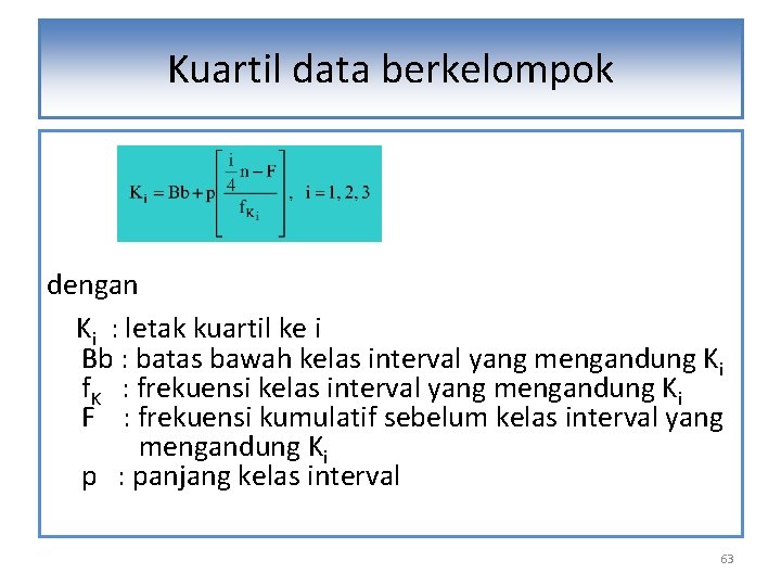 Kuartil data berkelompok dengan Ki : letak kuartil ke i Bb : batas bawah