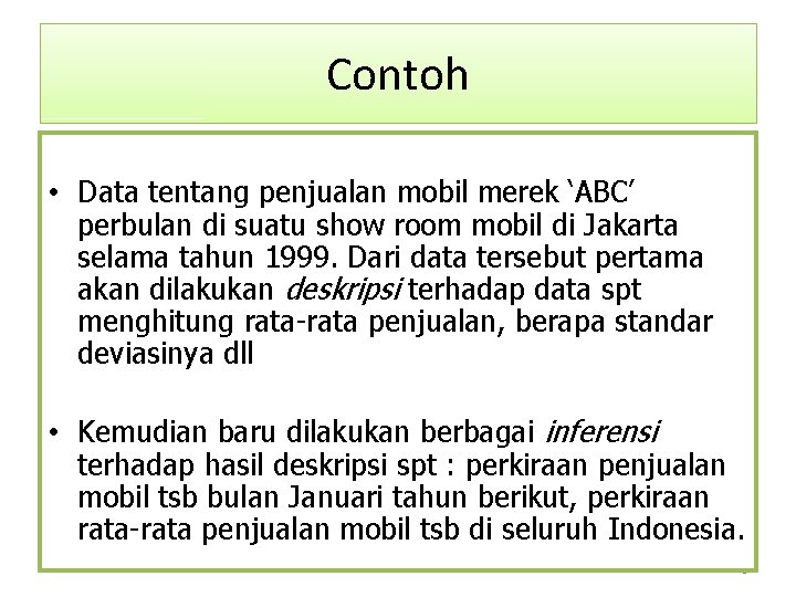 Contoh • Data tentang penjualan mobil merek ‘ABC’ perbulan di suatu show room mobil