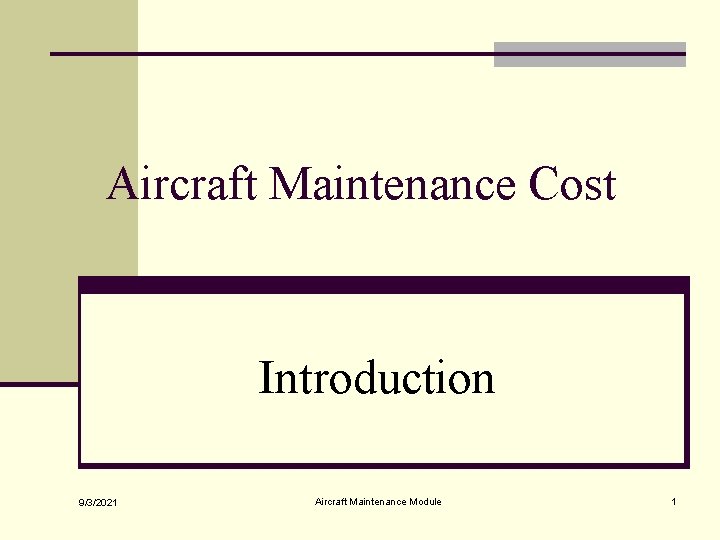 Aircraft Maintenance Cost Introduction 9/3/2021 Aircraft Maintenance Module 1 