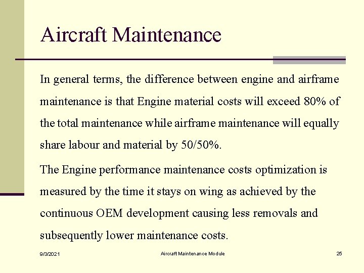 Aircraft Maintenance In general terms, the difference between engine and airframe maintenance is that