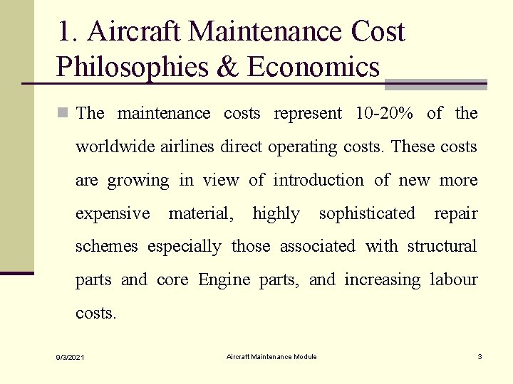 1. Aircraft Maintenance Cost Philosophies & Economics n The maintenance costs represent 10 -20%