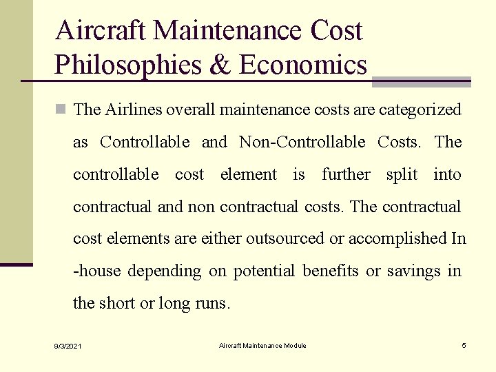 Aircraft Maintenance Cost Philosophies & Economics n The Airlines overall maintenance costs are categorized