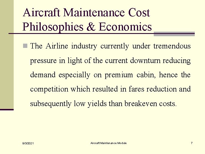 Aircraft Maintenance Cost Philosophies & Economics n The Airline industry currently under tremendous pressure