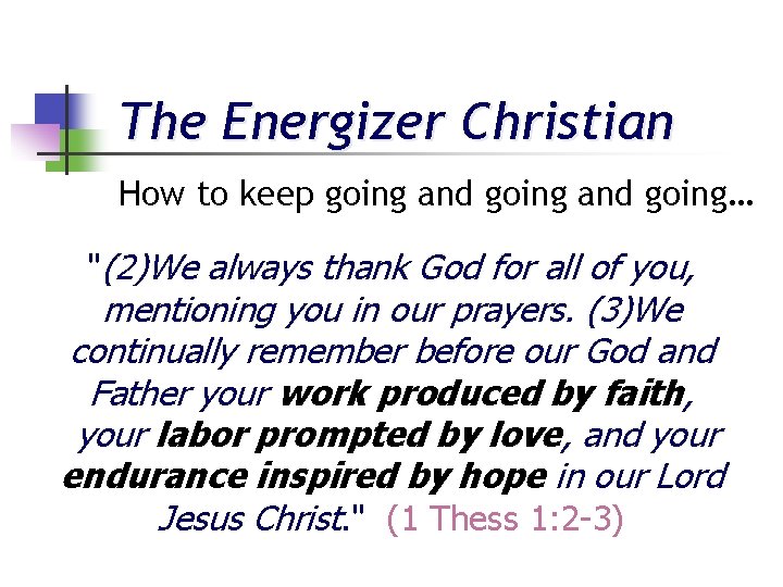 The Energizer Christian How to keep going and going… "(2)We always thank God for