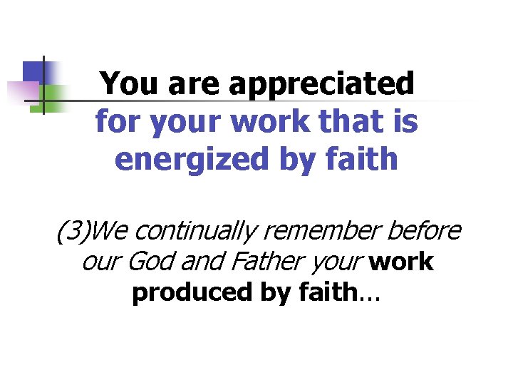 You are appreciated for your work that is energized by faith (3)We continually remember