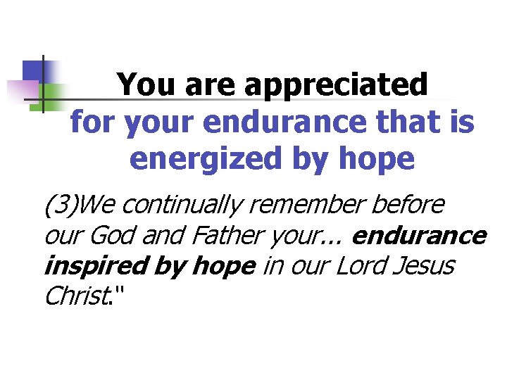 You are appreciated for your endurance that is energized by hope (3)We continually remember
