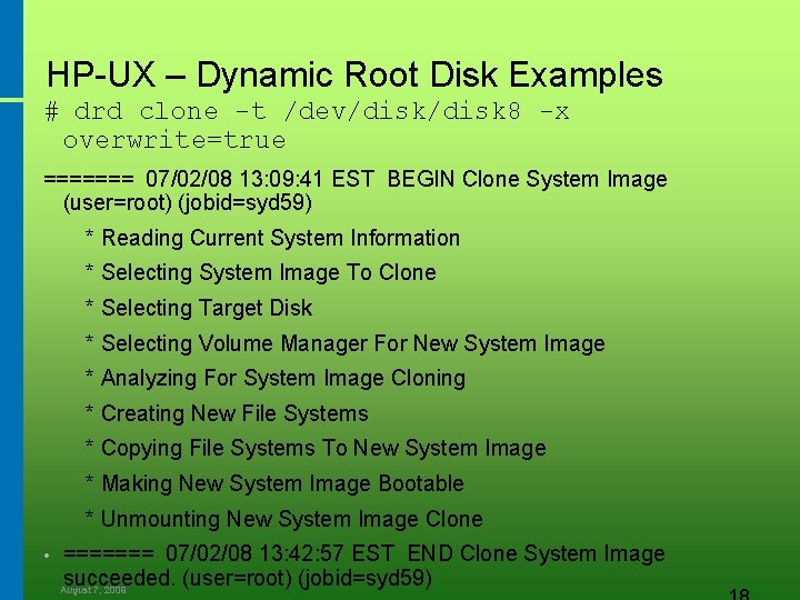 HP-UX – Dynamic Root Disk Examples # drd clone -t /dev/disk 8 -x overwrite=true