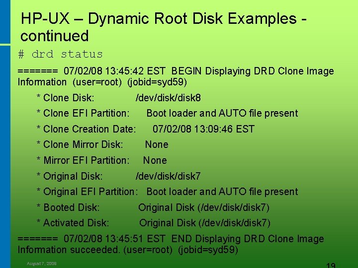HP-UX – Dynamic Root Disk Examples continued # drd status ======= 07/02/08 13: 45: