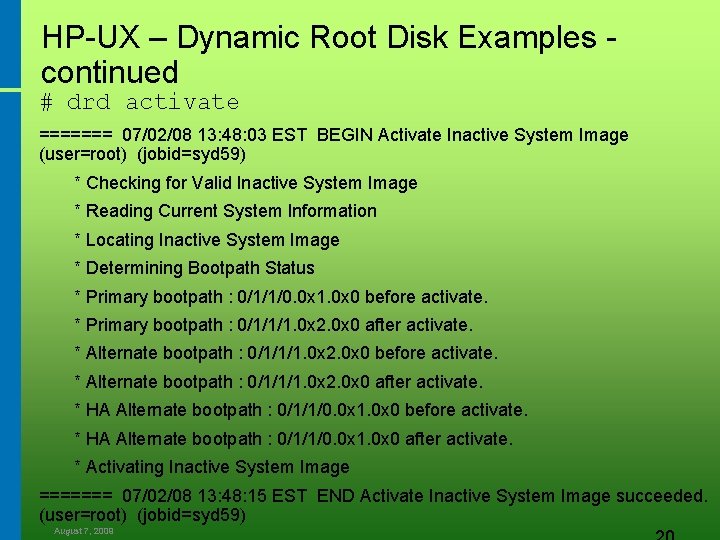 HP-UX – Dynamic Root Disk Examples continued # drd activate ======= 07/02/08 13: 48: