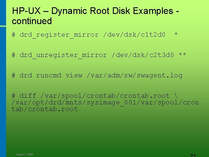 HP-UX – Dynamic Root Disk Examples continued # drd_register_mirror /dev/dsk/c 1 t 2 d