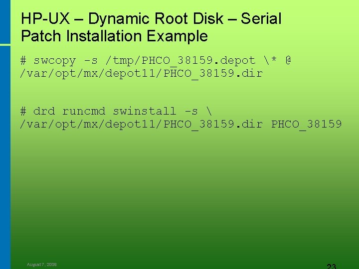 HP-UX – Dynamic Root Disk – Serial Patch Installation Example # swcopy -s /tmp/PHCO_38159.