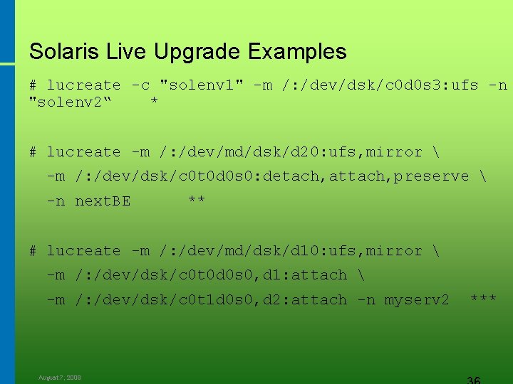 Solaris Live Upgrade Examples # lucreate -c "solenv 1" -m /: /dev/dsk/c 0 d