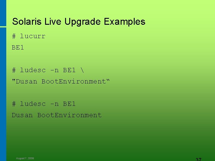 Solaris Live Upgrade Examples # lucurr BE 1 # ludesc -n BE 1 