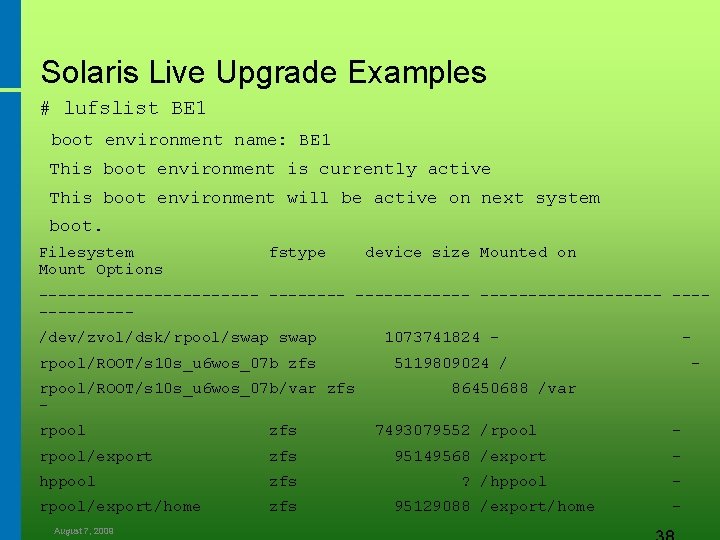 Solaris Live Upgrade Examples # lufslist BE 1 boot environment name: BE 1 This