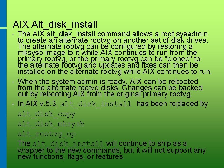 AIX Alt_disk_install • • • The AIX alt_disk_install command allows a root sysadmin to