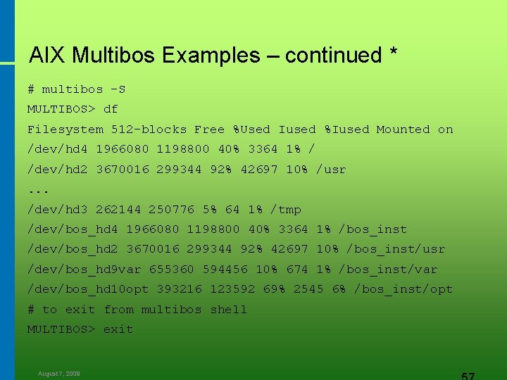 AIX Multibos Examples – continued * # multibos -S MULTIBOS> df Filesystem 512 -blocks