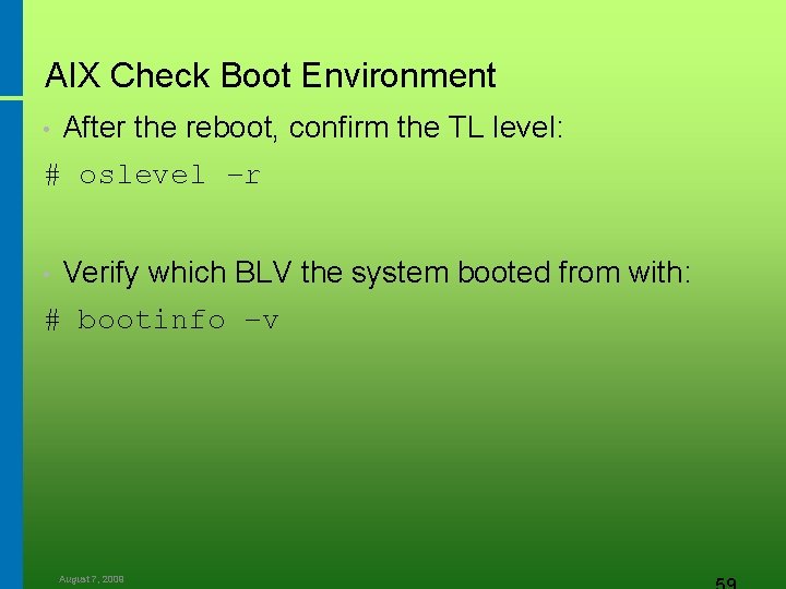 AIX Check Boot Environment After the reboot, confirm the TL level: # oslevel –r