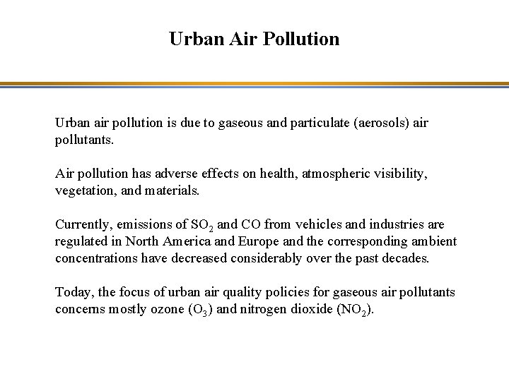 Urban Air Pollution Urban air pollution is due to gaseous and particulate (aerosols) air