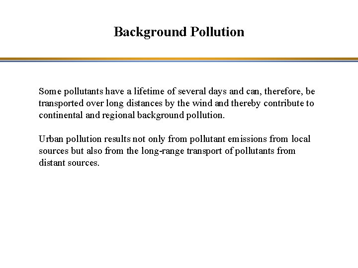 Background Pollution Some pollutants have a lifetime of several days and can, therefore, be