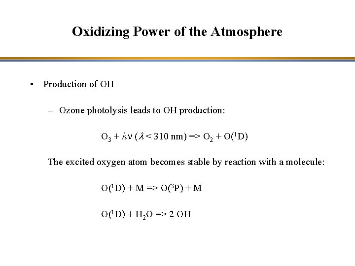 Oxidizing Power of the Atmosphere • Production of OH – Ozone photolysis leads to
