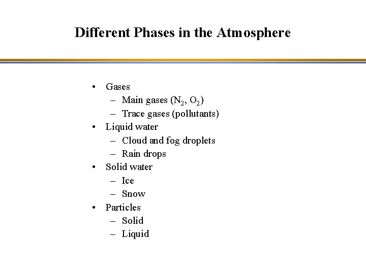 Different Phases in the Atmosphere • Gases – Main gases (N 2, O 2)