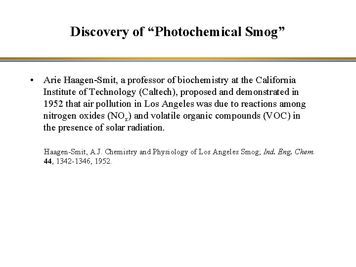 Discovery of “Photochemical Smog” • Arie Haagen-Smit, a professor of biochemistry at the California