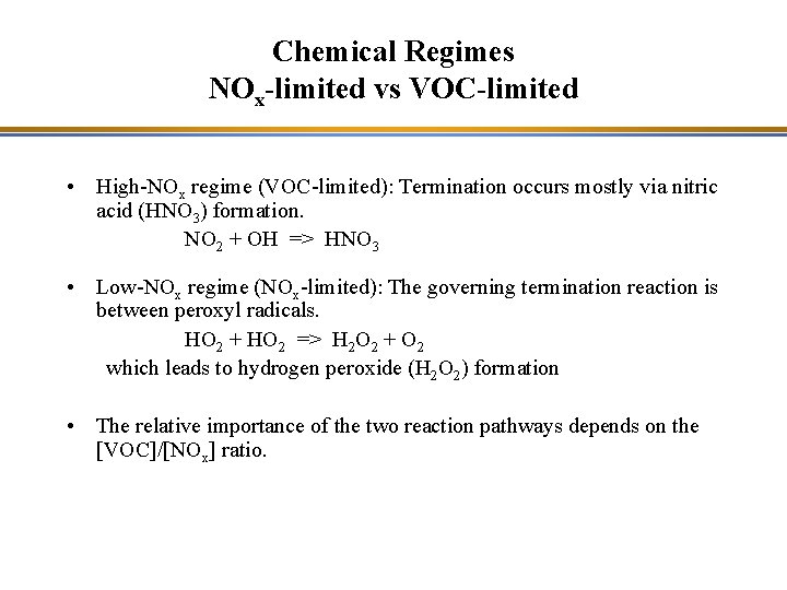 Chemical Regimes NOx-limited vs VOC-limited • High-NOx regime (VOC-limited): Termination occurs mostly via nitric