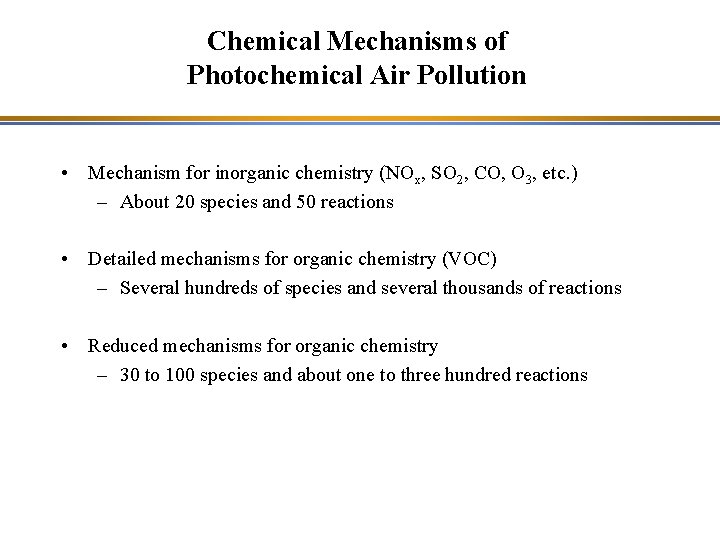 Chemical Mechanisms of Photochemical Air Pollution • Mechanism for inorganic chemistry (NOx, SO 2,