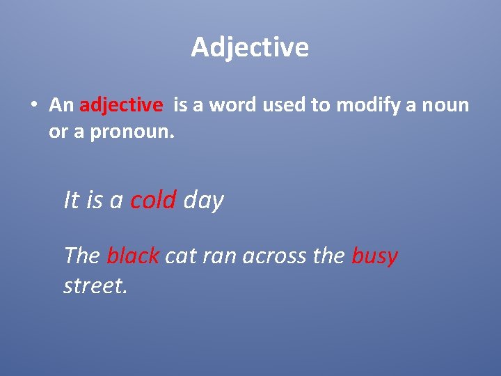 Adjective • An adjective is a word used to modify a noun or a