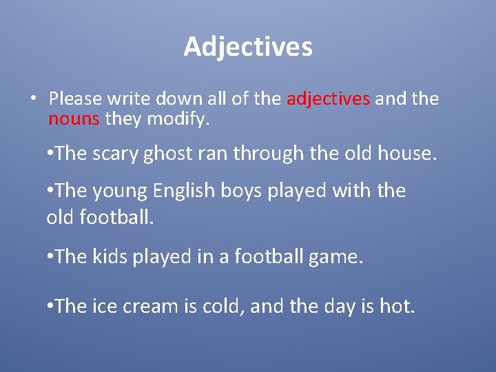 Adjectives • Please write down all of the adjectives and the nouns they modify.