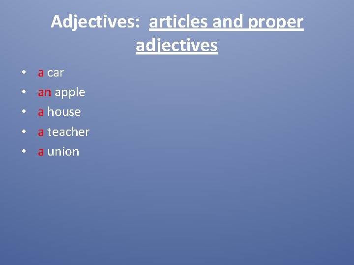 Adjectives: articles and proper adjectives • • • a car an apple a house