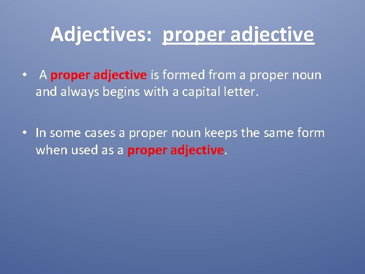Adjectives: proper adjective • A proper adjective is formed from a proper noun and