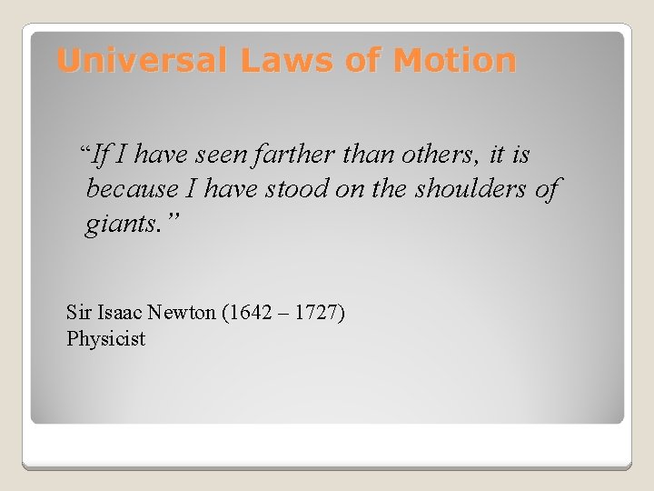 Universal Laws of Motion “If I have seen farther than others, it is because