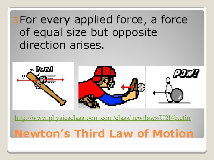 3 For every applied force, a force of equal size but opposite direction arises.