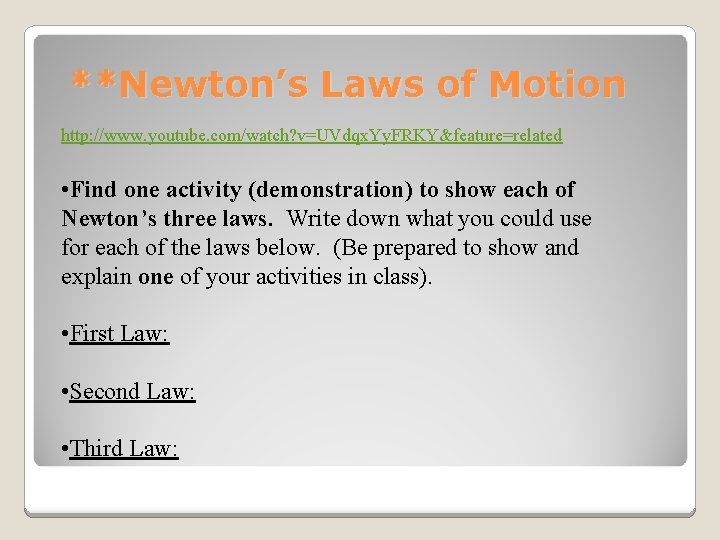 **Newton’s Laws of Motion http: //www. youtube. com/watch? v=UVdqx. Yy. FRKY&feature=related • Find one