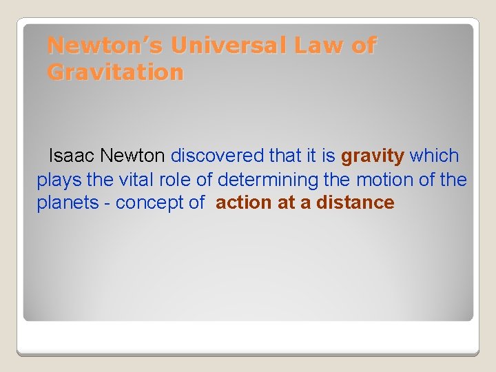 Newton’s Universal Law of Gravitation Isaac Newton discovered that it is gravity which plays