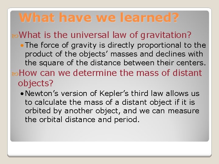 What have we learned? What is the universal law of gravitation? • The force