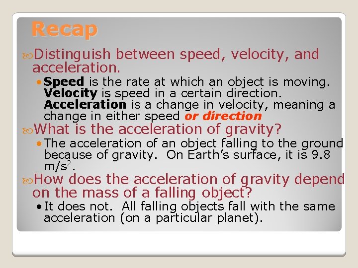 Recap Distinguish between speed, velocity, and acceleration. • Speed is the rate at which