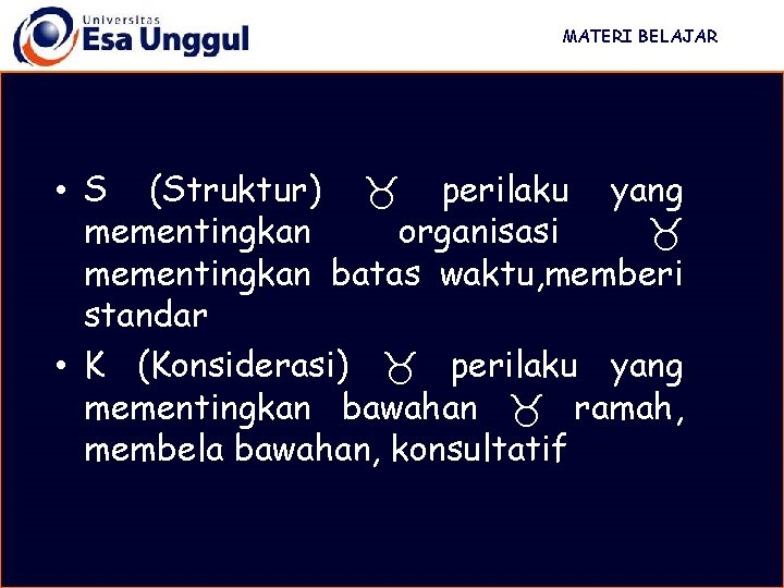 MATERI BELAJAR • S (Struktur) perilaku yang mementingkan organisasi mementingkan batas waktu, memberi standar