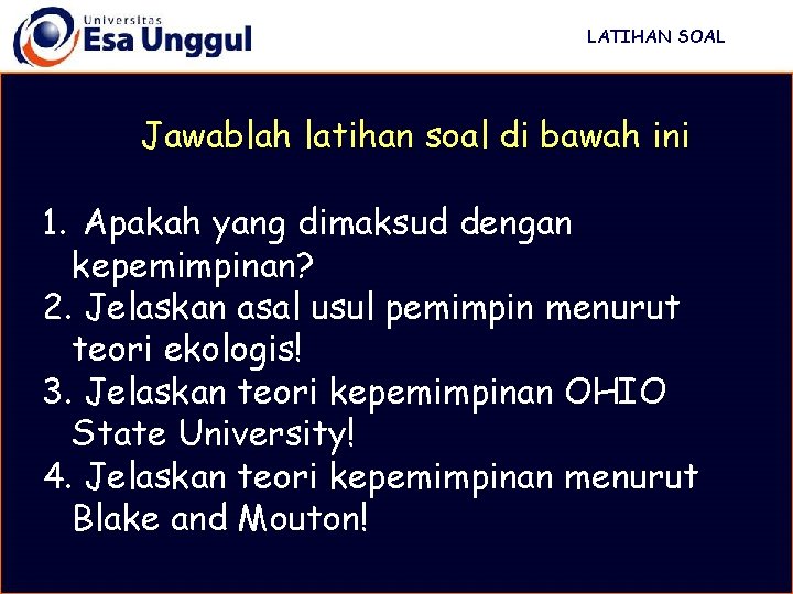 LATIHAN SOAL Jawablah latihan soal di bawah ini 1. Apakah yang dimaksud dengan kepemimpinan?