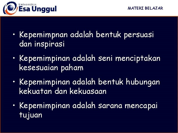 MATERI BELAJAR • Kepemimpnan adalah bentuk persuasi dan inspirasi • Kepemimpinan adalah seni menciptakan