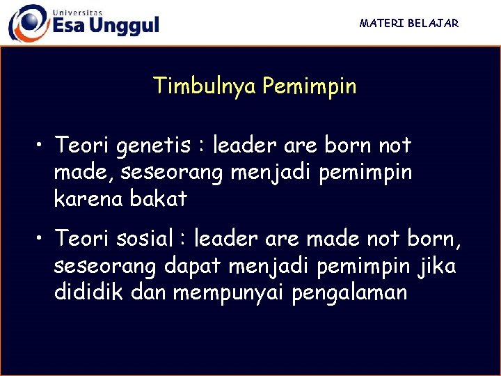 MATERI BELAJAR Timbulnya Pemimpin • Teori genetis : leader are born not made, seseorang