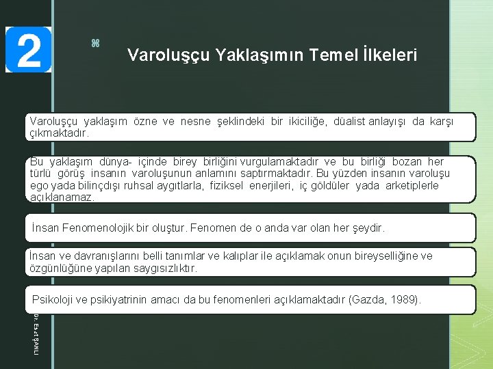 z Varoluşçu Yaklaşımın Temel İlkeleri Varoluşçu yaklaşım özne ve nesne şeklindeki bir ikiciliğe, düalist