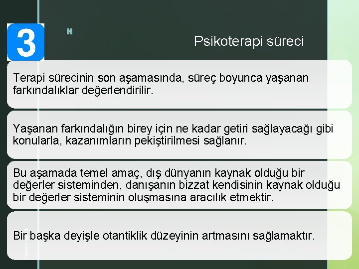 z Psikoterapi süreci Terapi sürecinin son aşamasında, süreç boyunca yaşanan farkındalıklar değerlendirilir. Yaşanan farkındalığın