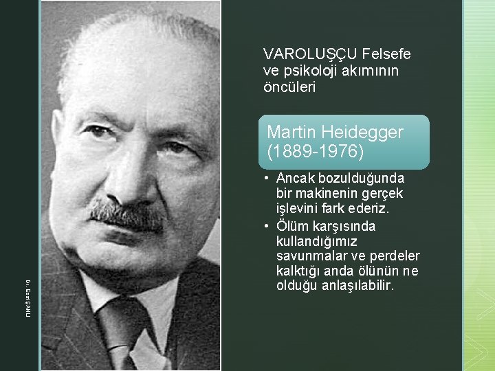 z VAROLUŞÇU Felsefe ve psikoloji akımının öncüleri Martin Heidegger (1889 -1976) Dr. Esat ŞANLI