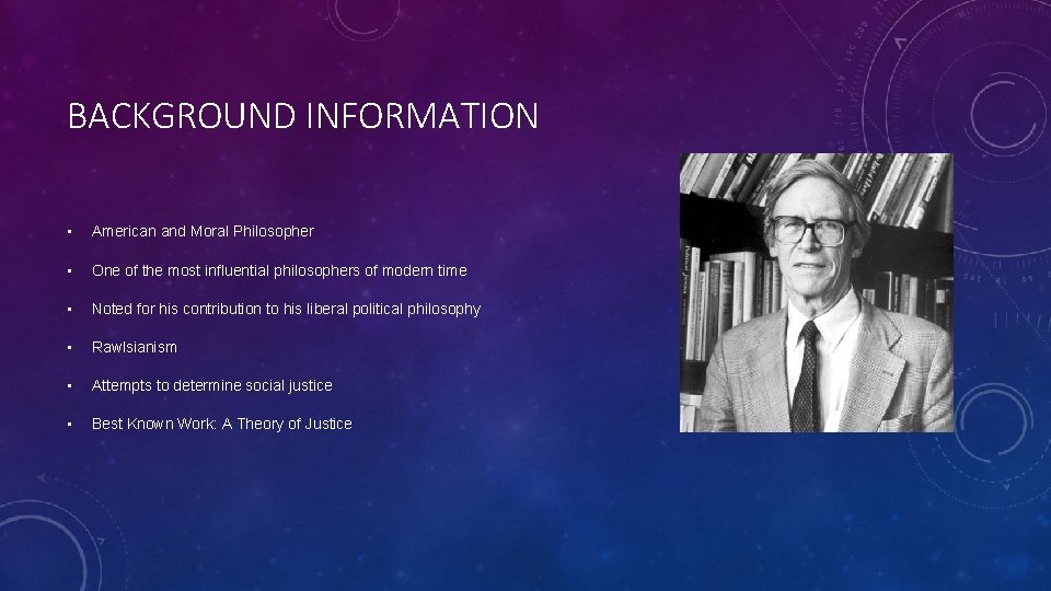 BACKGROUND INFORMATION • American and Moral Philosopher • One of the most influential philosophers