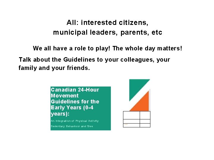 All: interested citizens, municipal leaders, parents, etc We all have a role to play!