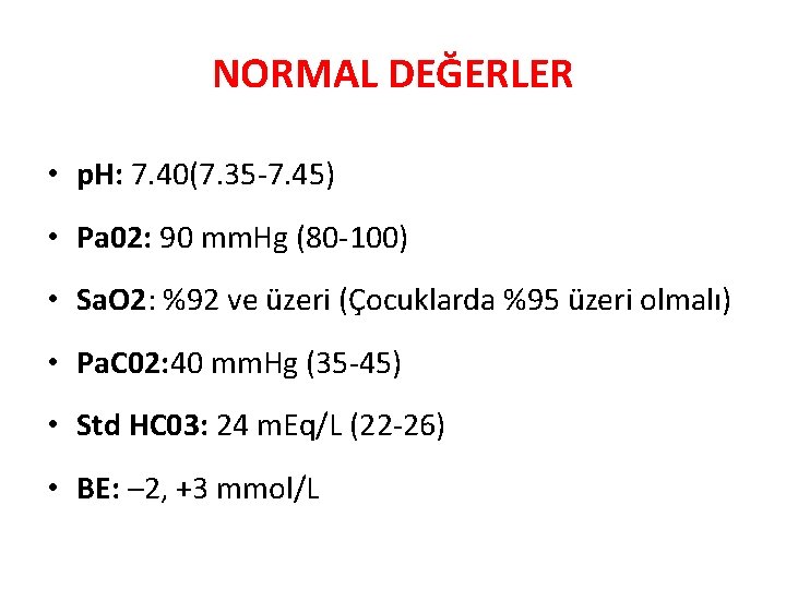 NORMAL DEĞERLER • p. H: 7. 40(7. 35 -7. 45) • Pa 02: 90