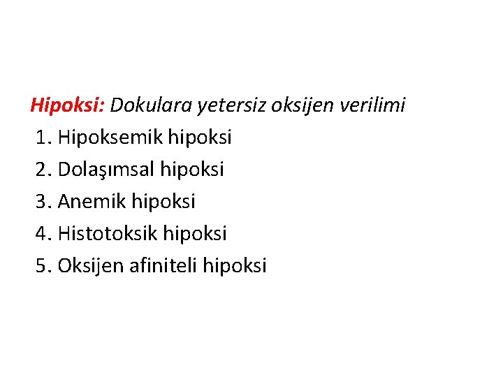 Hipoksi: Dokulara yetersiz oksijen verilimi 1. Hipoksemik hipoksi 2. Dolaşımsal hipoksi 3. Anemik hipoksi